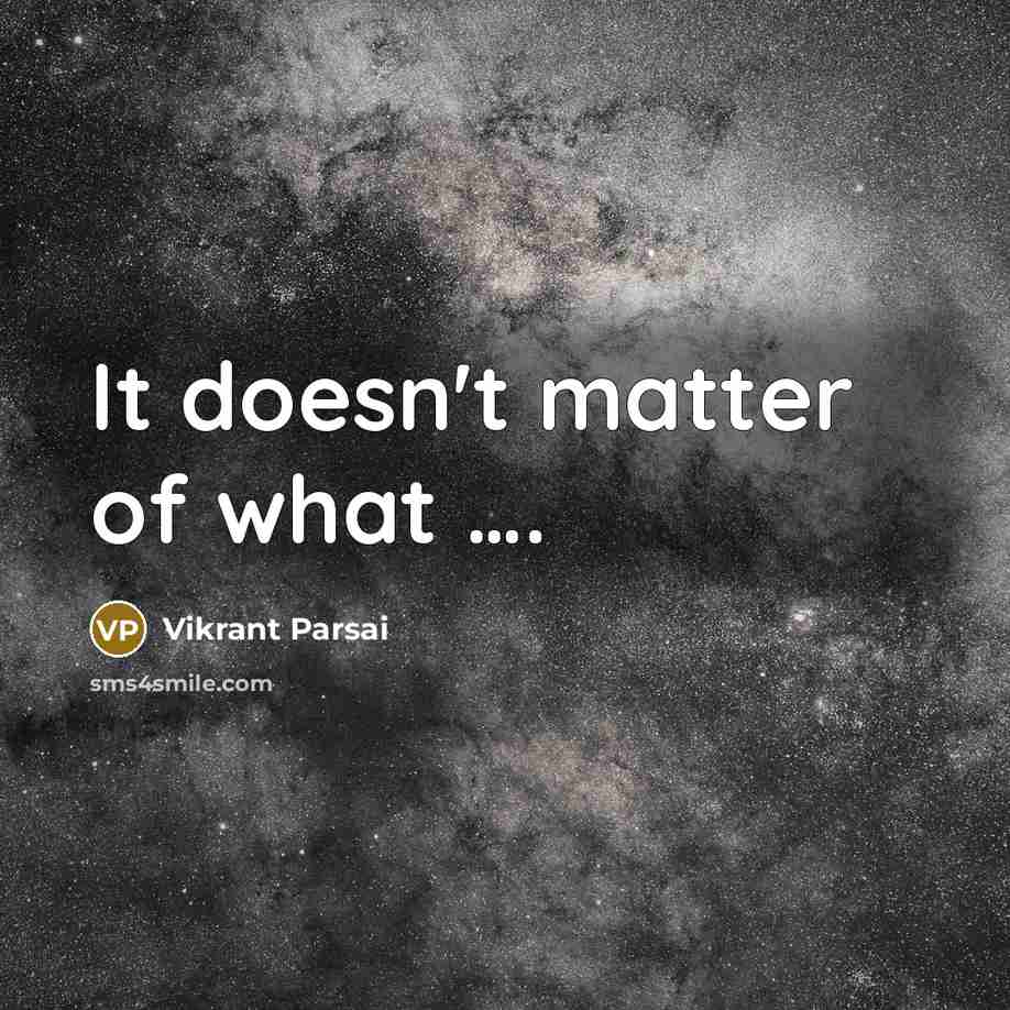 “It doesn't matter of what ….” quote by Vikrant Parsai