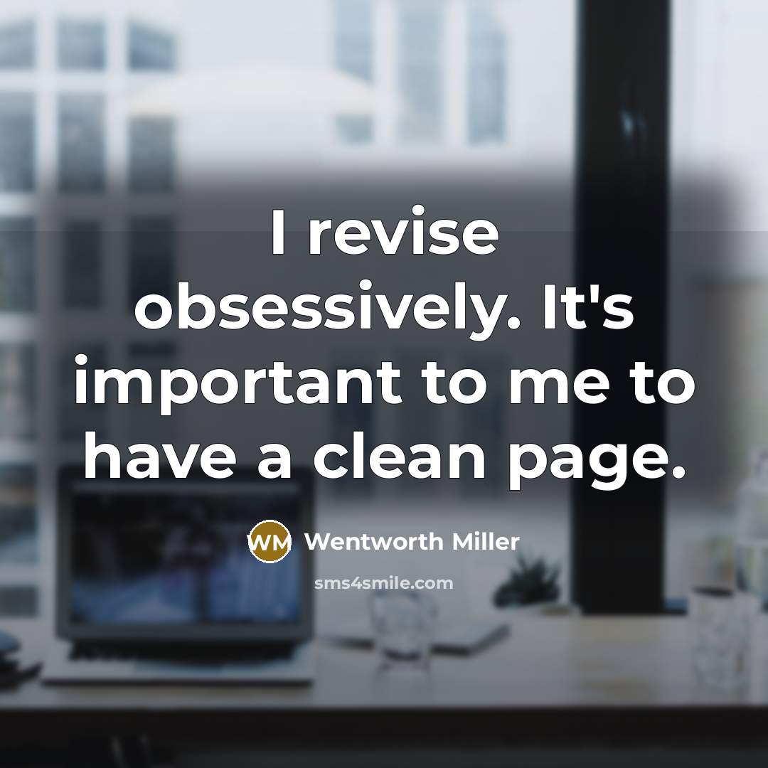 “I revise obsessively. It's important to me to have a…” quote by Wentworth Miller