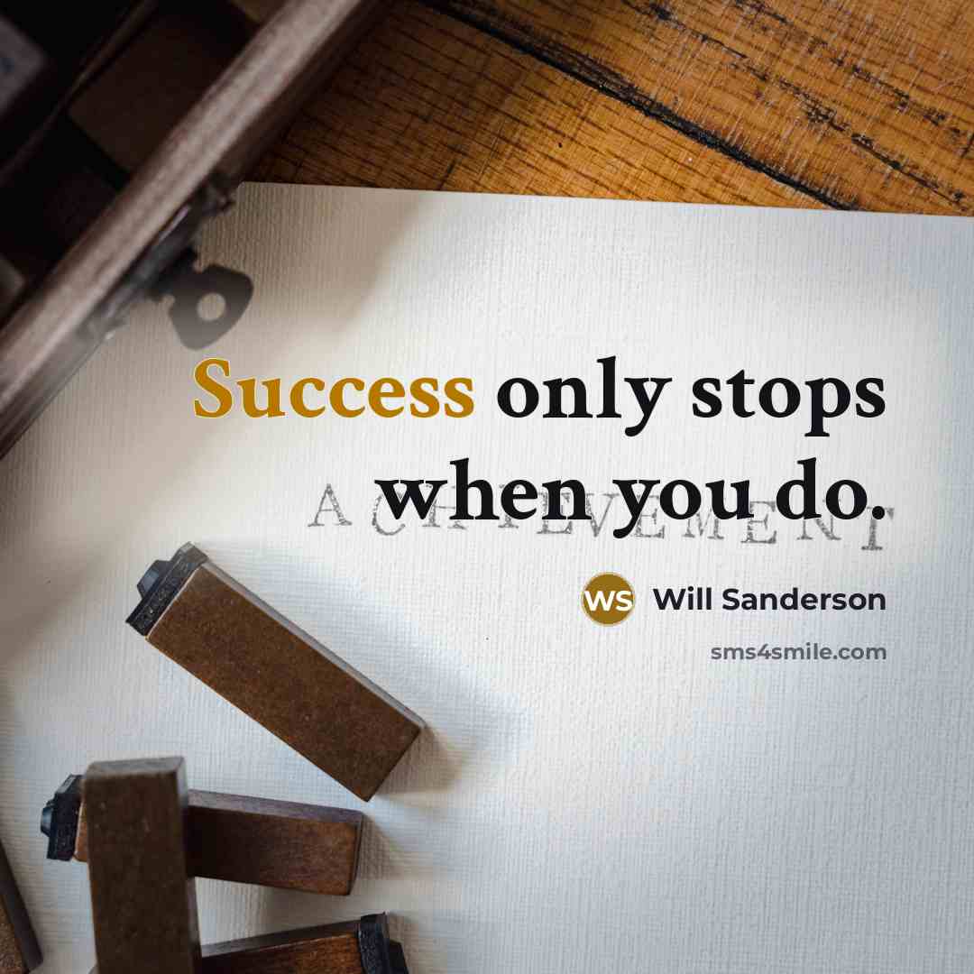 “Success only stops when you do.” quote by Will Sanderson