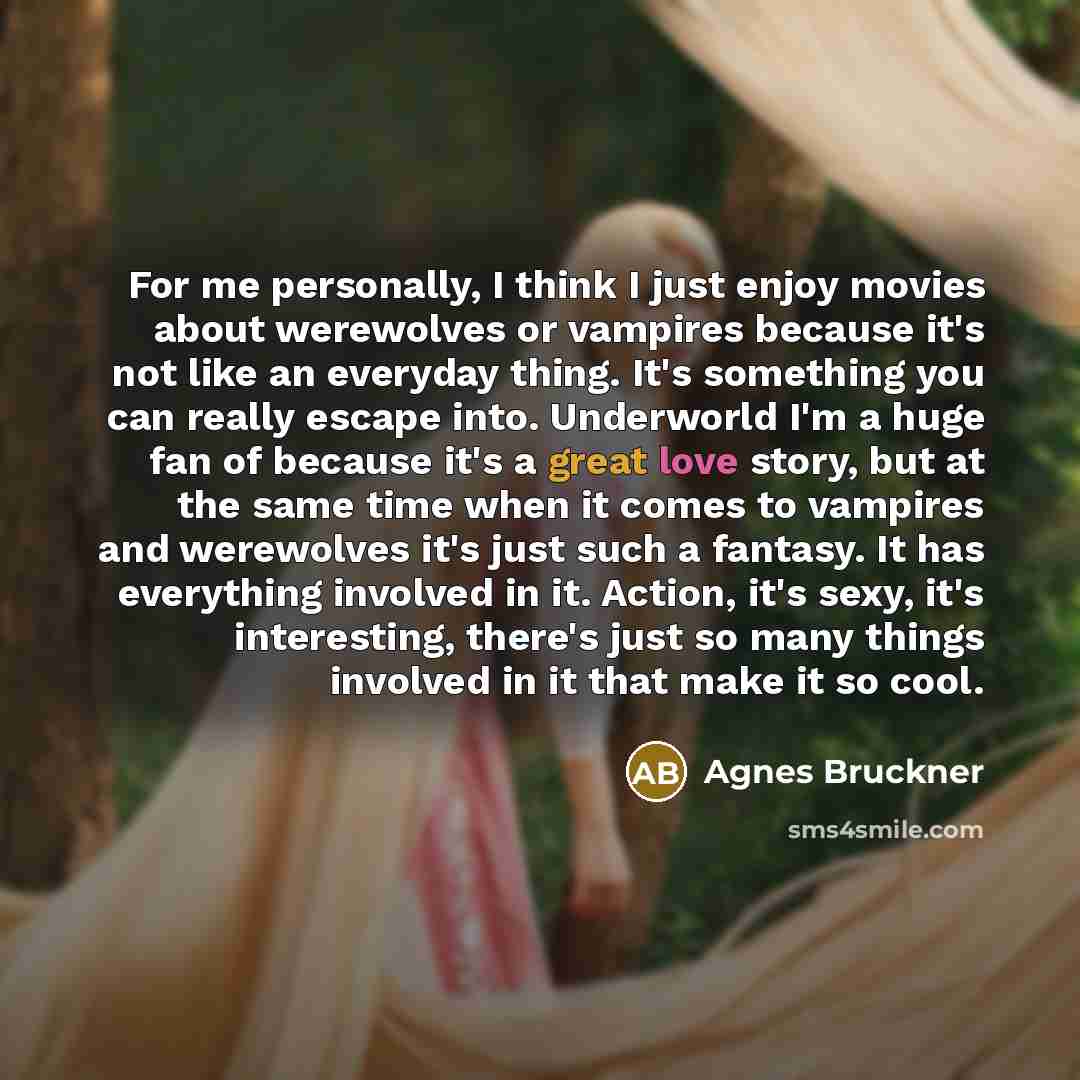 “For me personally, I think I just enjoy movies about…” quote by Agnes Bruckner