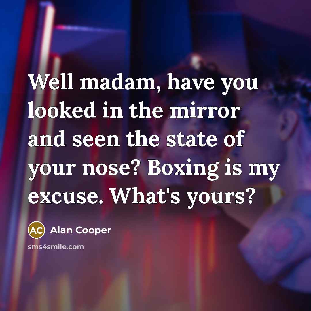 “Well madam, have you looked in the mirror and seen…” quote by Alan Cooper