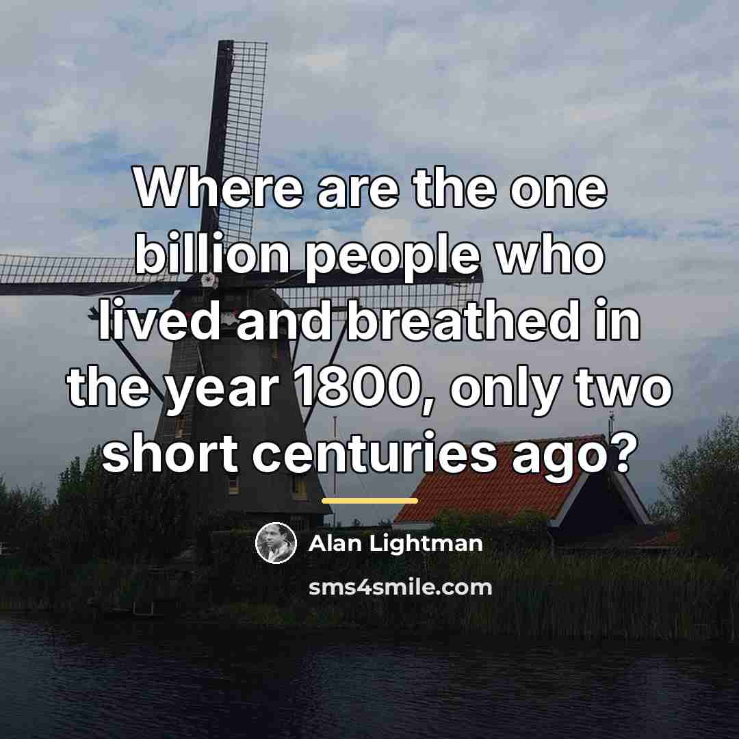 “Where are the one billion people who lived and breathed…” quote by Alan Lightman