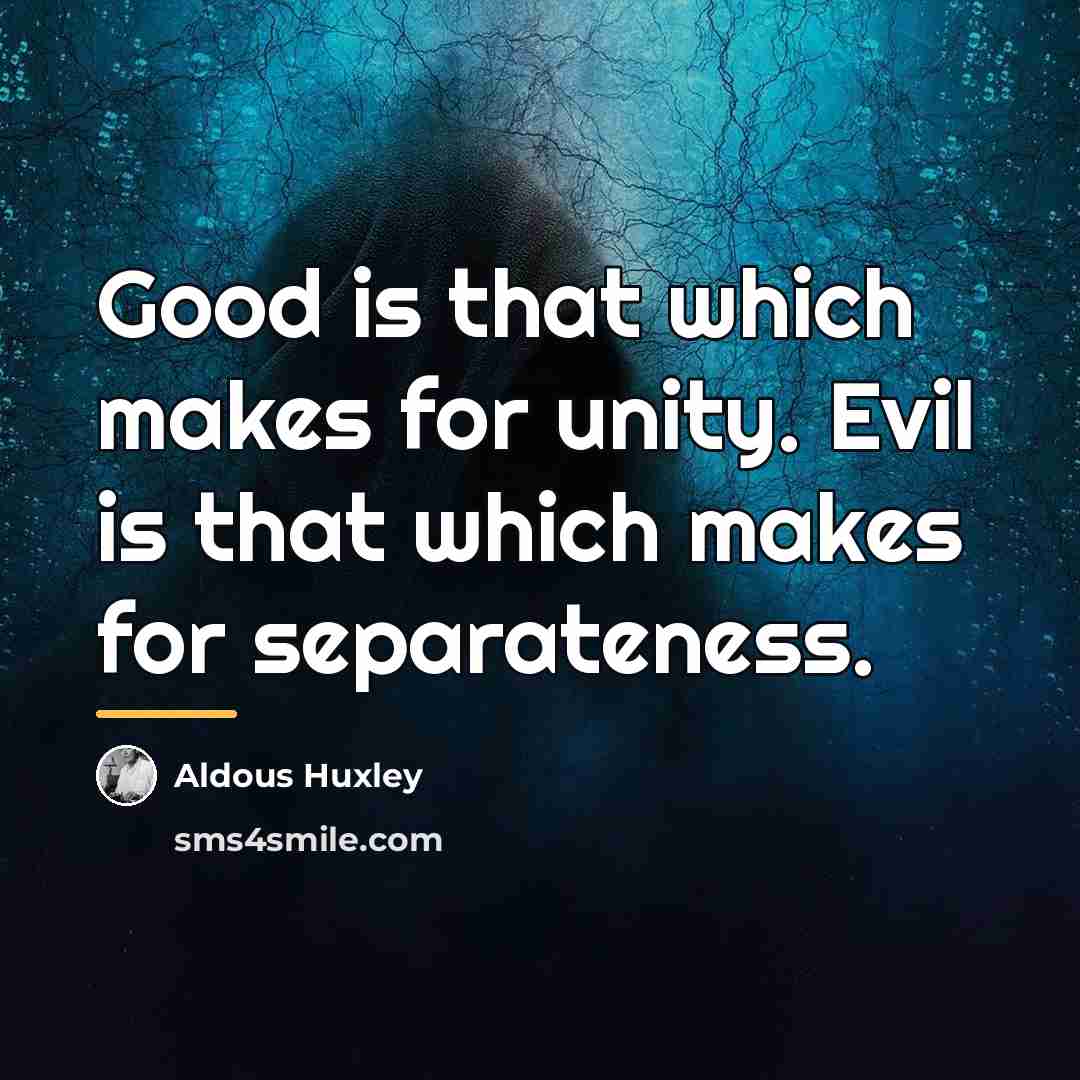 “Good is that which makes for unity. Evil is that…” quote by Aldous Huxley