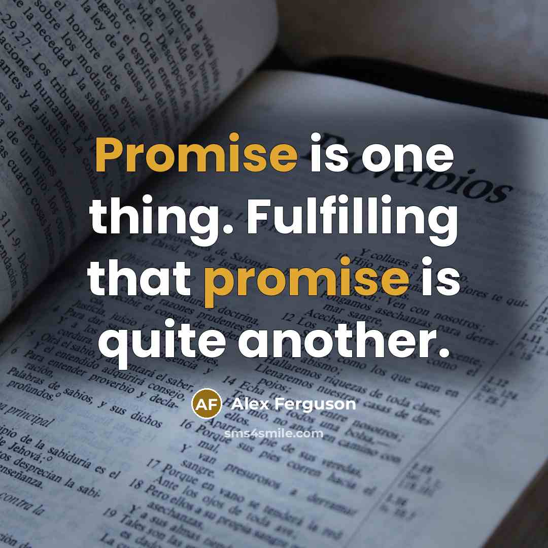 “Promise is one thing. Fulfilling that promise is quite another.…” quote by Alex Ferguson