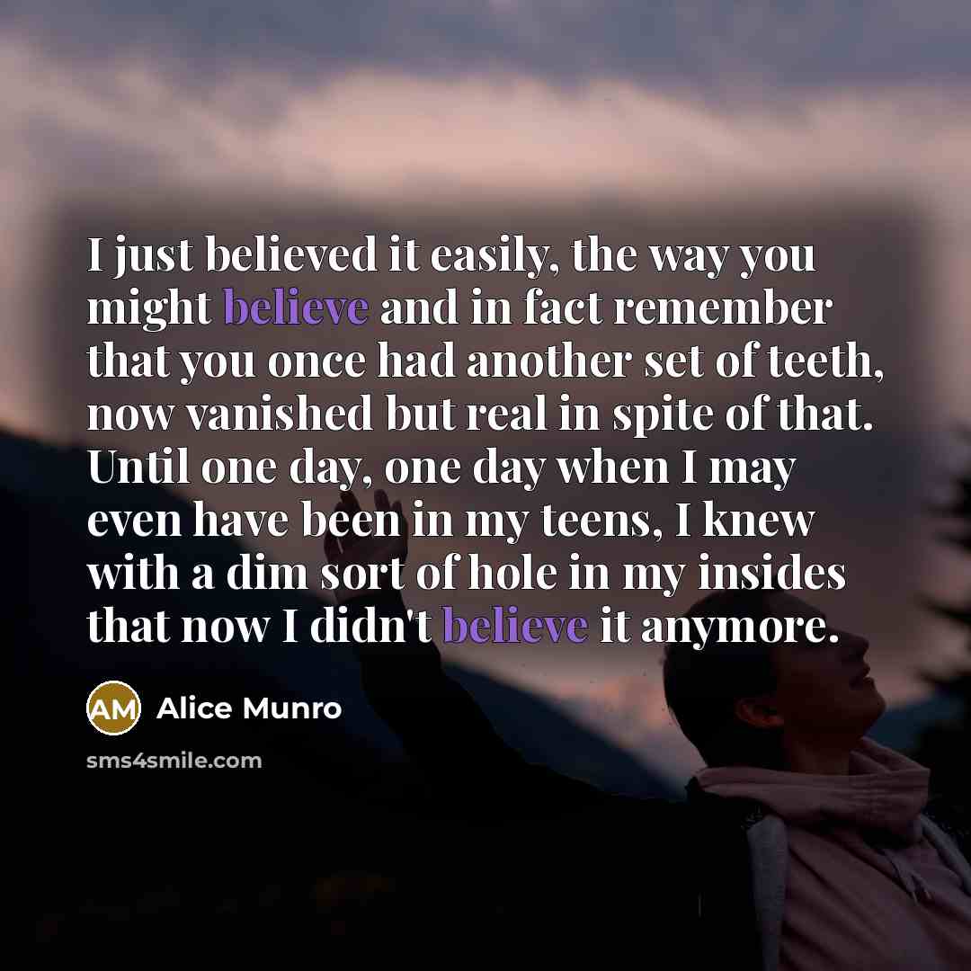 “I just believed it easily, the way you might believe…” quote by Alice Munro