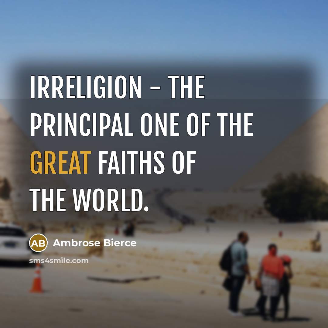 “Irreligion - the principal one of the great faiths of…” quote by Ambrose Bierce