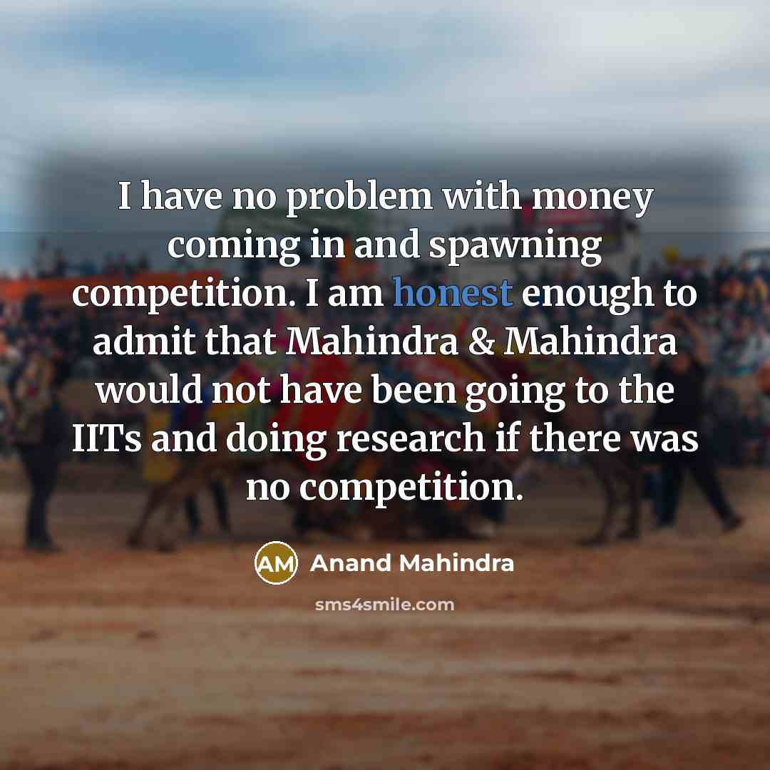 “I have no problem with money coming in and spawning…” quote by Anand Mahindra