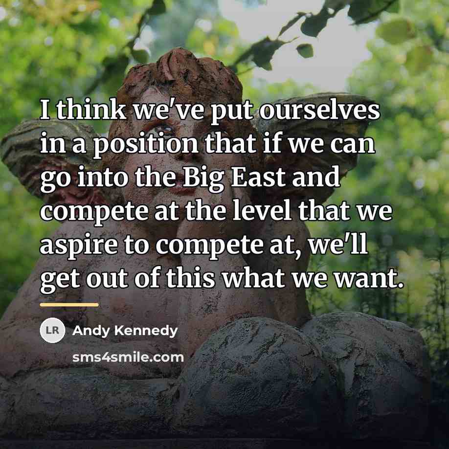 “I think we've put ourselves in a position that if…” quote by Andy Kennedy