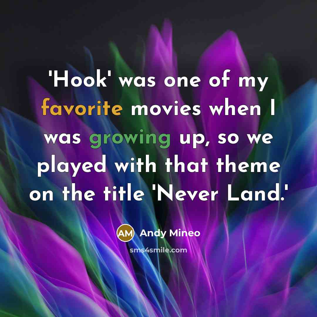 “'Hook' was one of my favorite movies when I was growing up, so we played with that theme on the title 'Never Land.'” quote by Andy Mineo