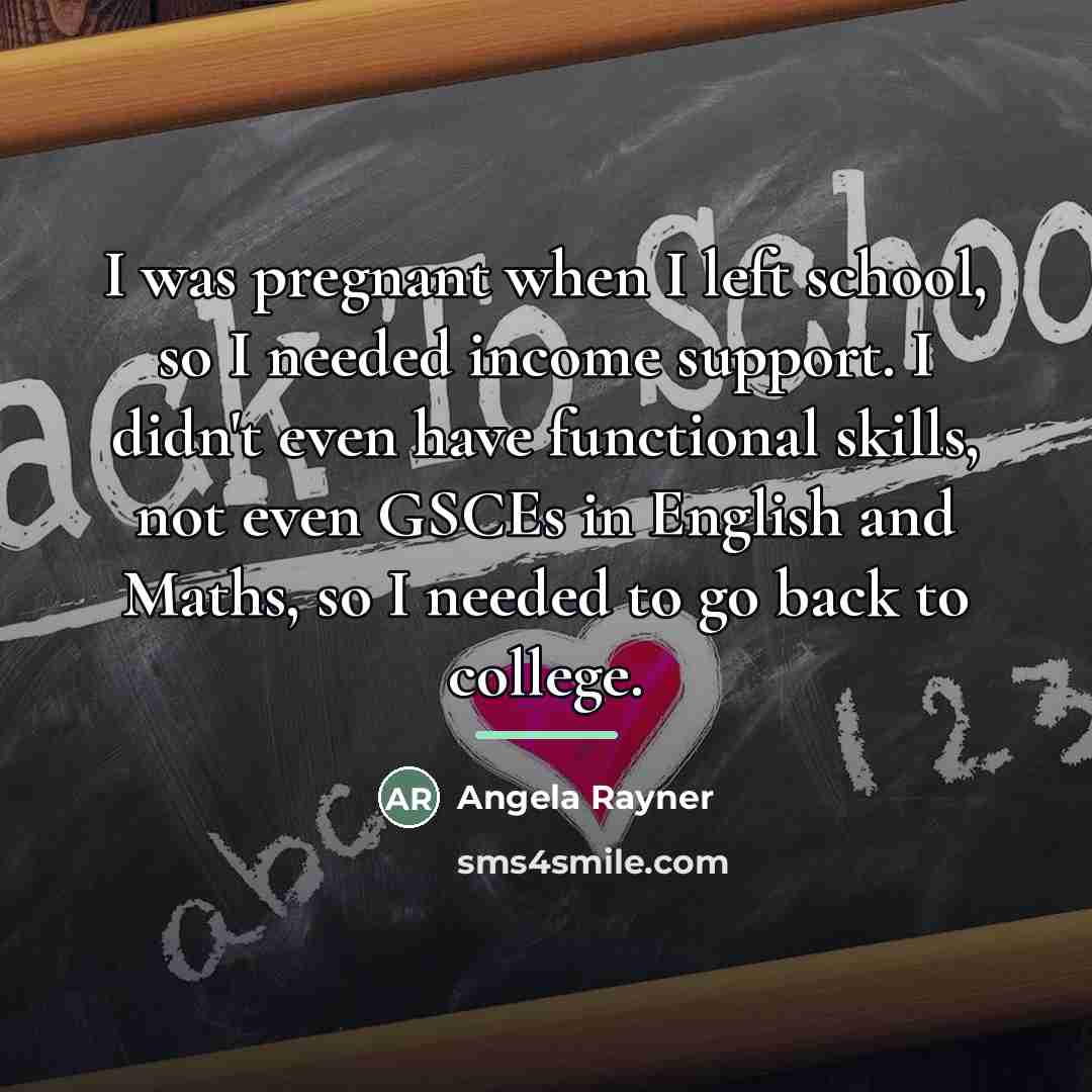 “I was pregnant when I left school, so I needed…” quote by Angela Rayner