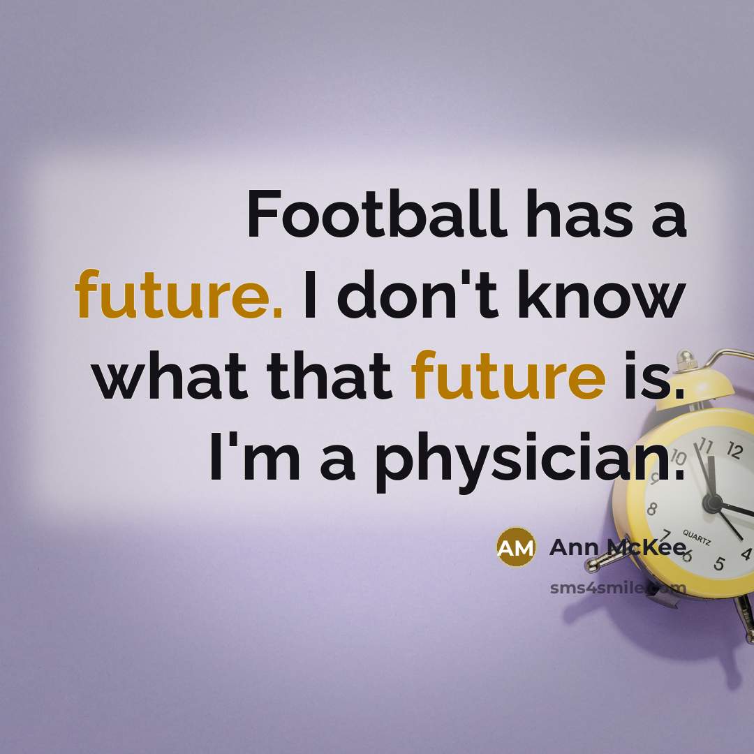 “Football has a future. I don't know what that future…” quote by Ann McKee