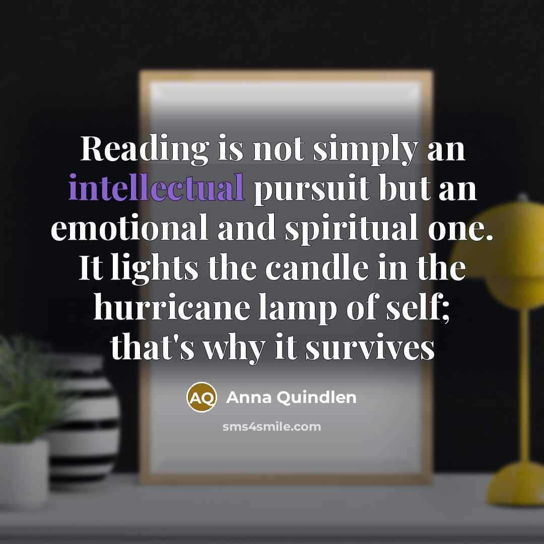 “Reading is not simply an intellectual pursuit but an emotional…” quote by Anna Quindlen