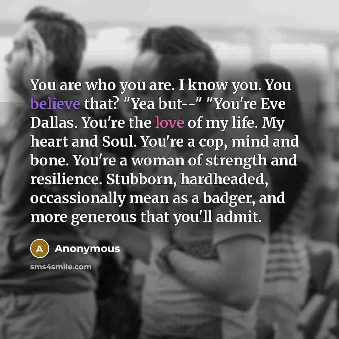 “You are who you are. I know you. You believe…” quote by Anonymous