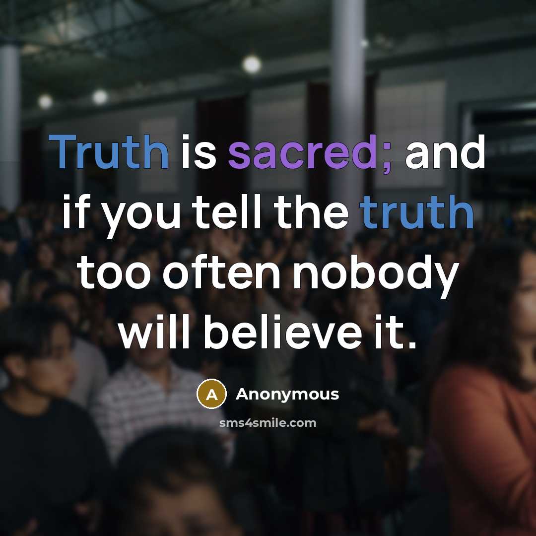 “Truth is sacred; and if you tell the truth too…” quote by Anonymous