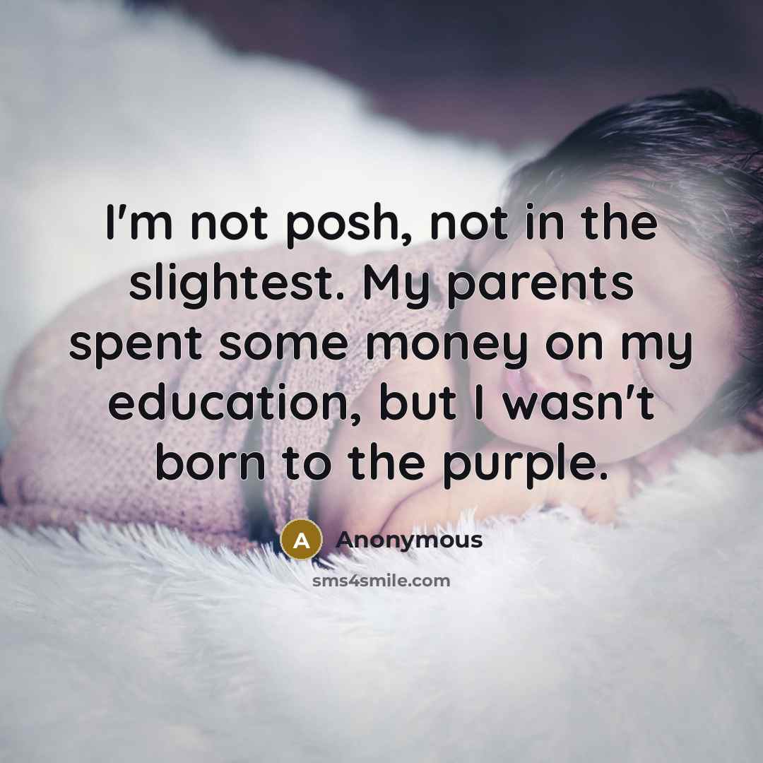 “I'm not posh, not in the slightest. My parents spent…” quote by Anonymous