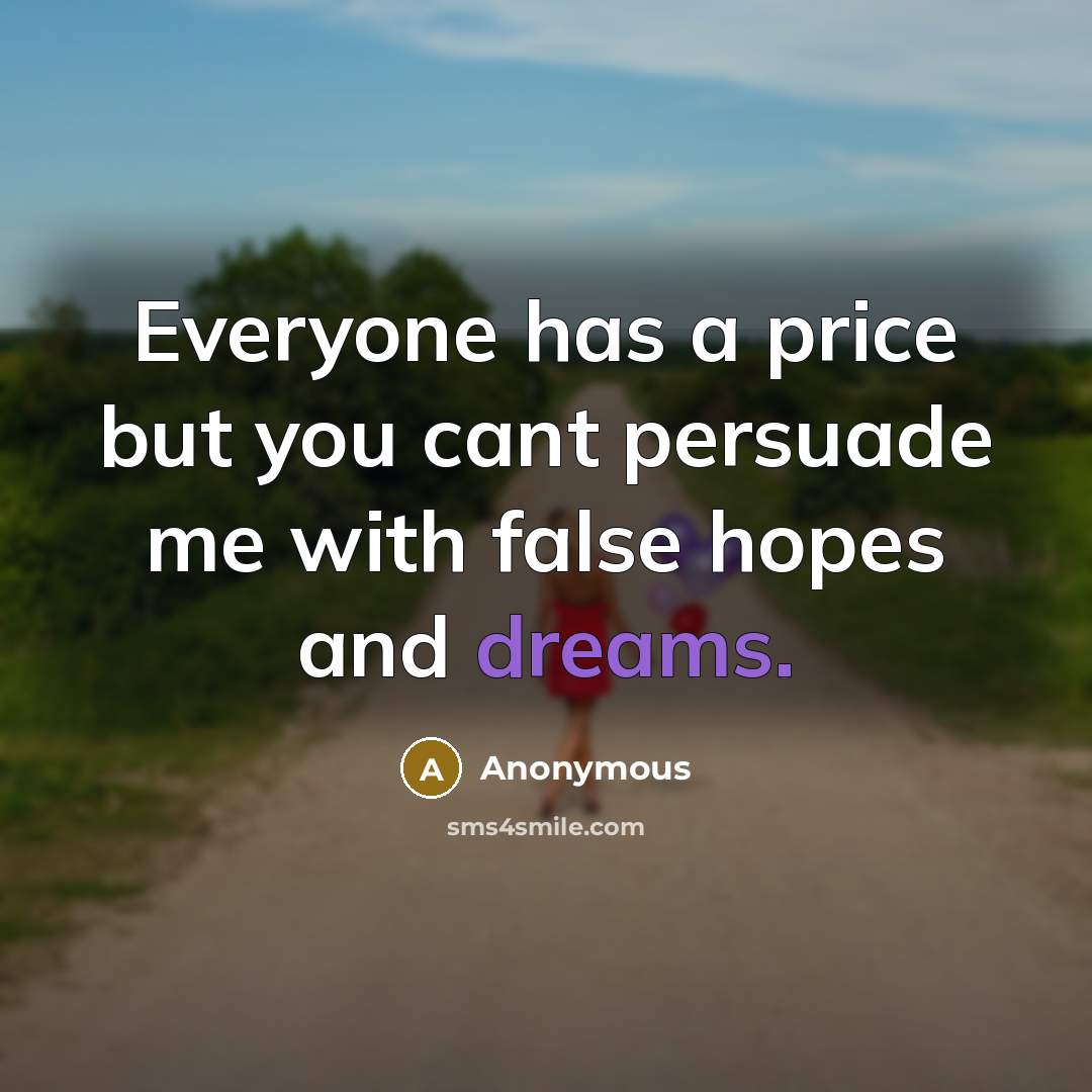 “Everyone has a price but you cant persuade me with…” quote by Anonymous