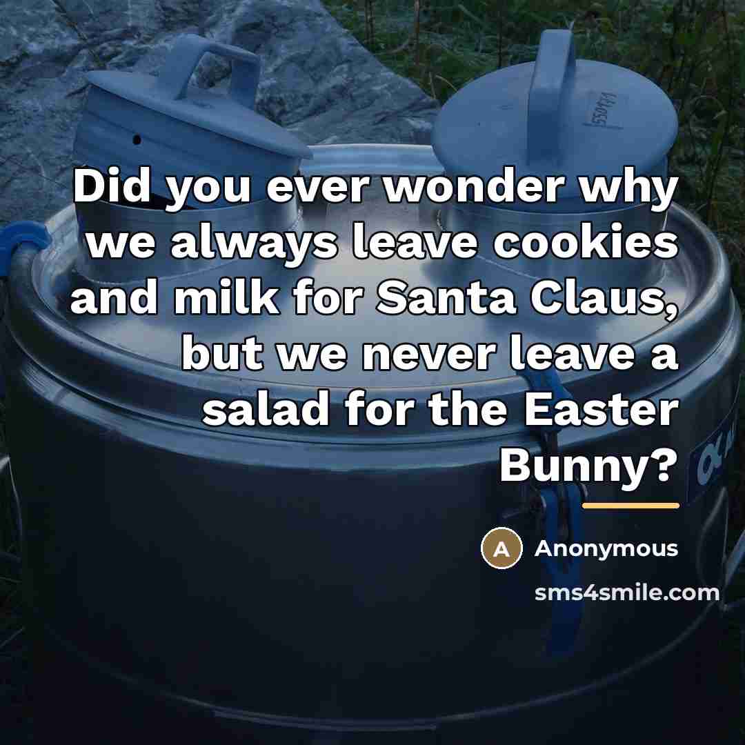 “Did you ever wonder why we always leave cookies and…” quote by Anonymous