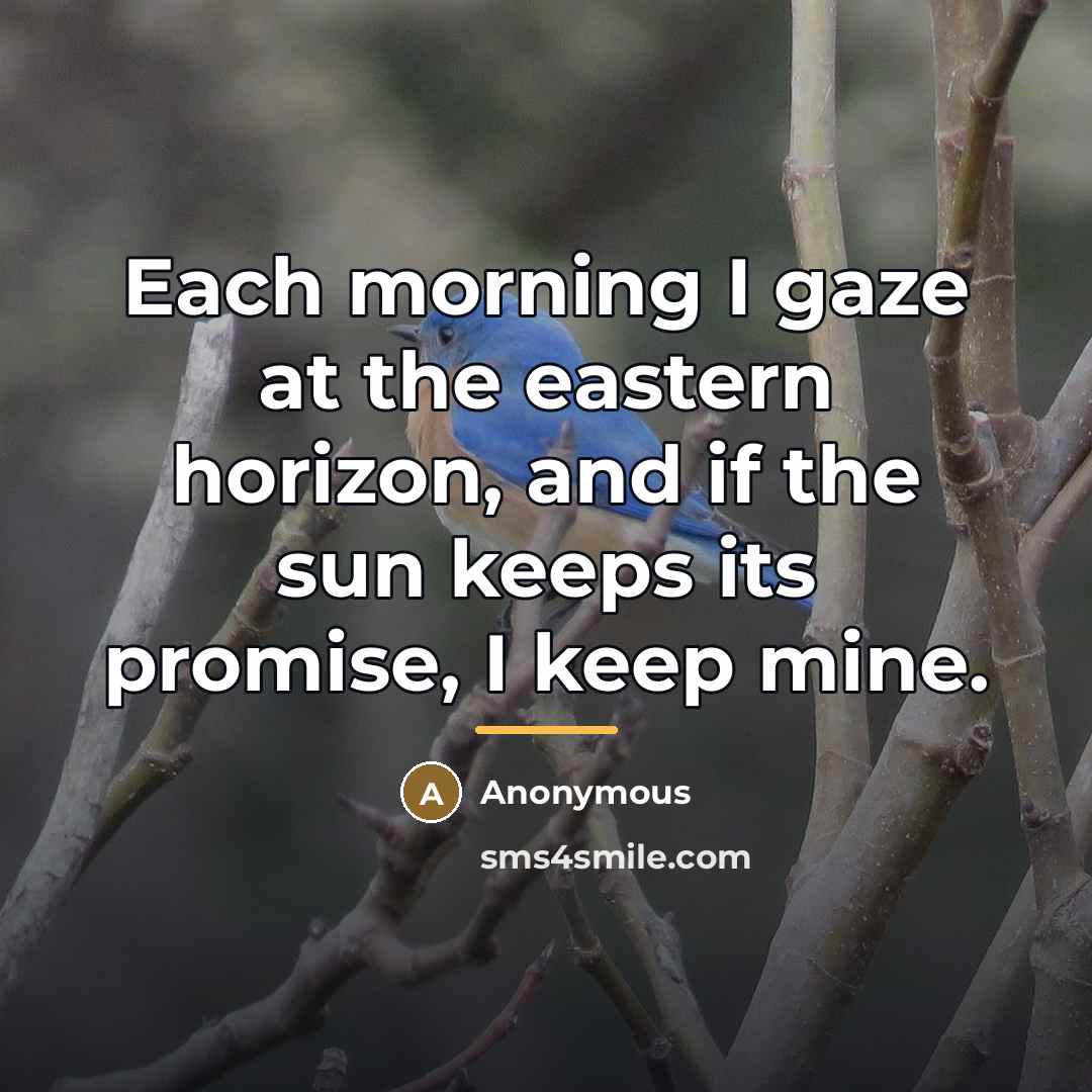 “Each morning I gaze at the eastern horizon, and if…” quote by Anonymous