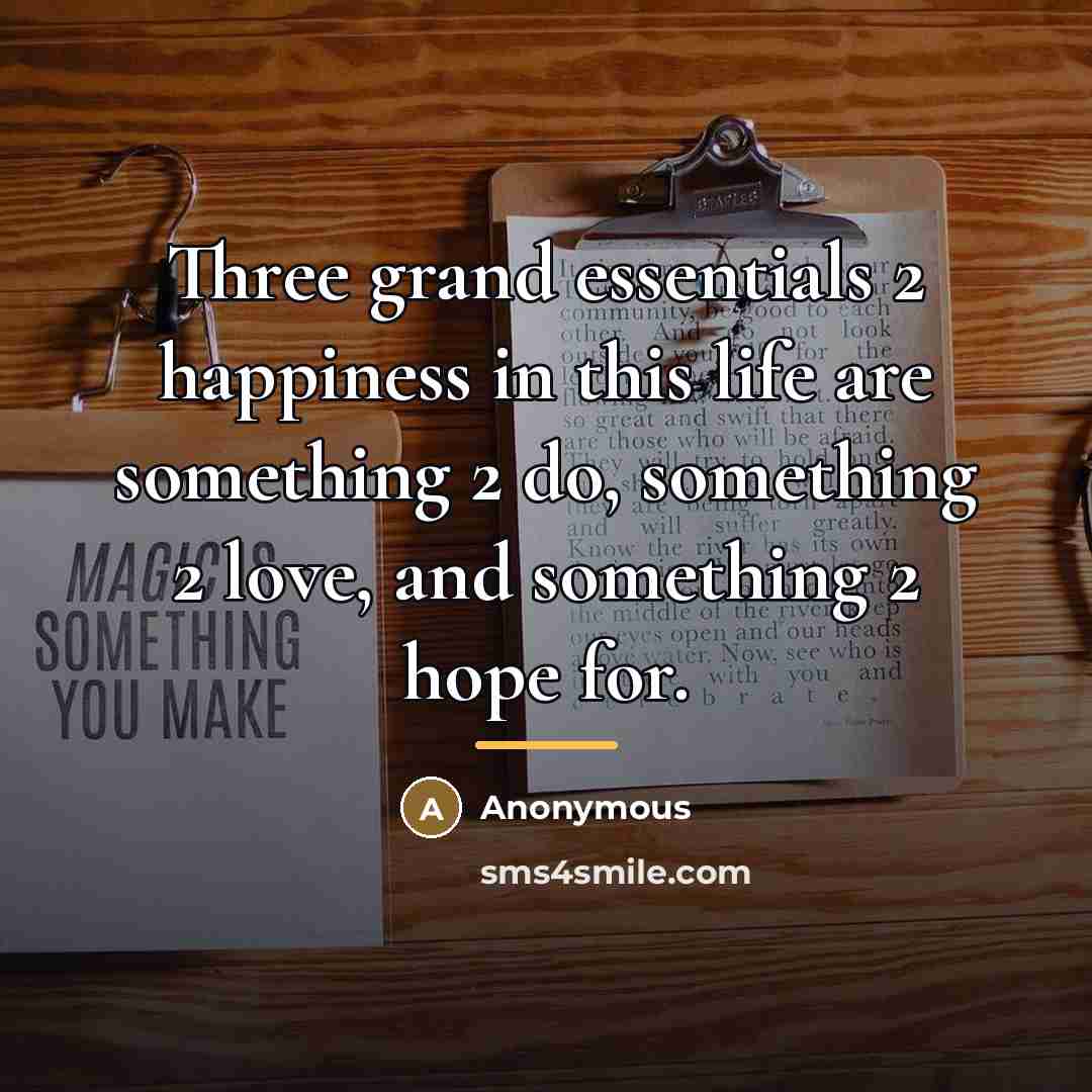 “Three grand essentials 2 happiness in this life are something…” quote by Anonymous