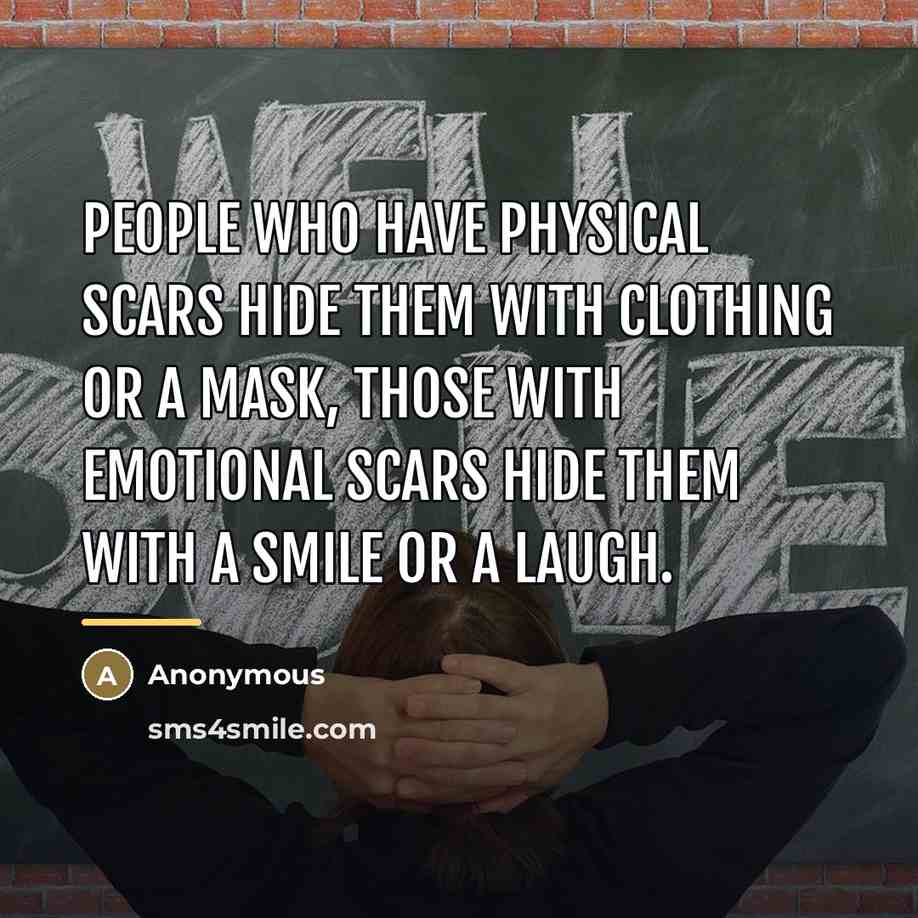 “People who have physical scars hide them with clothing or…” quote by Anonymous