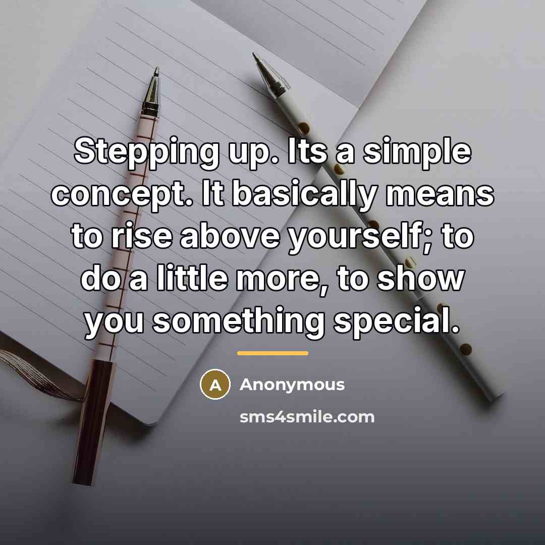 “Stepping up. Its a simple concept. It basically means to…” quote by Anonymous