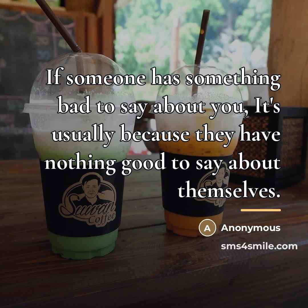 “If someone has something bad to say about you, It's…” quote by Anonymous