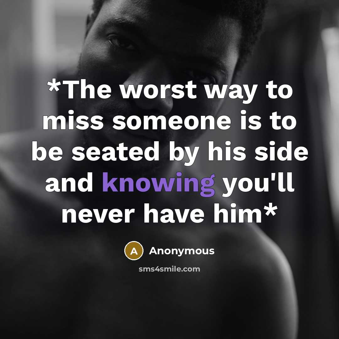 “*The worst way to miss someone is to be seated…” quote by Anonymous