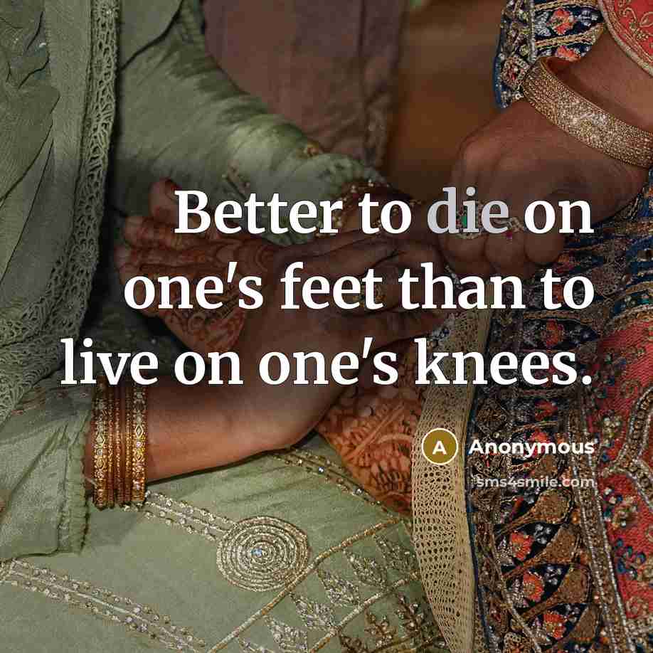 “Better to die on one's feet than to live on…” quote by Anonymous