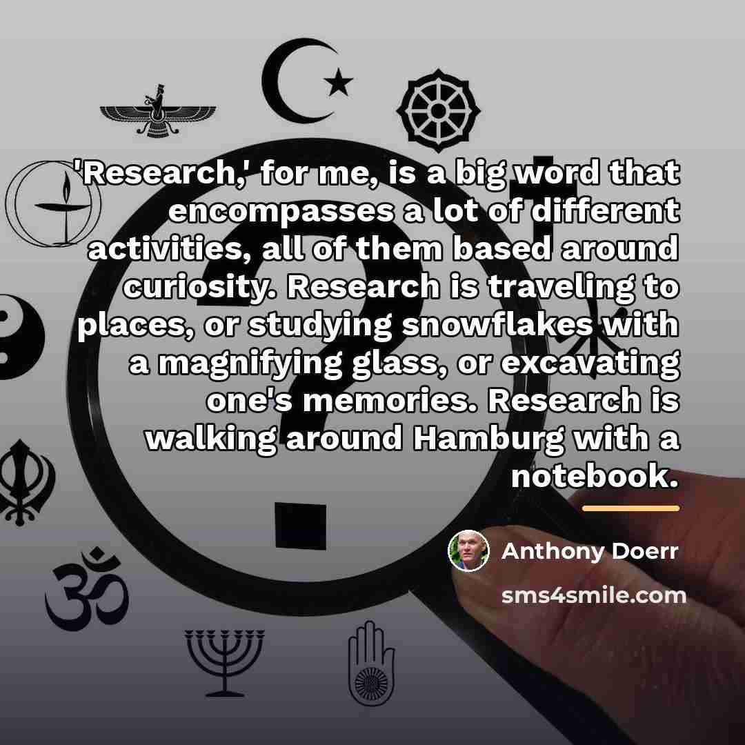 “'Research,' for me, is a big word that encompasses a…” quote by Anthony Doerr