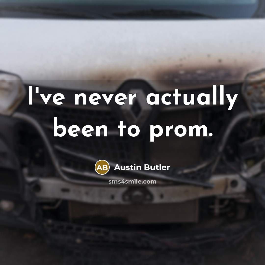 “I've never actually been to prom.…” quote by Austin Butler