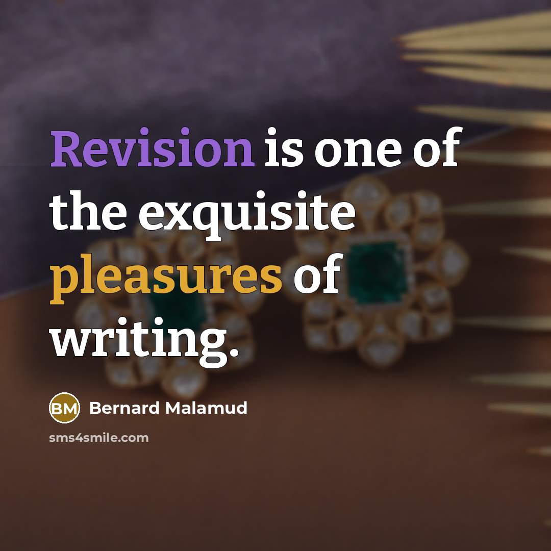 “Revision is one of the exquisite pleasures of writing.…” quote by Bernard Malamud