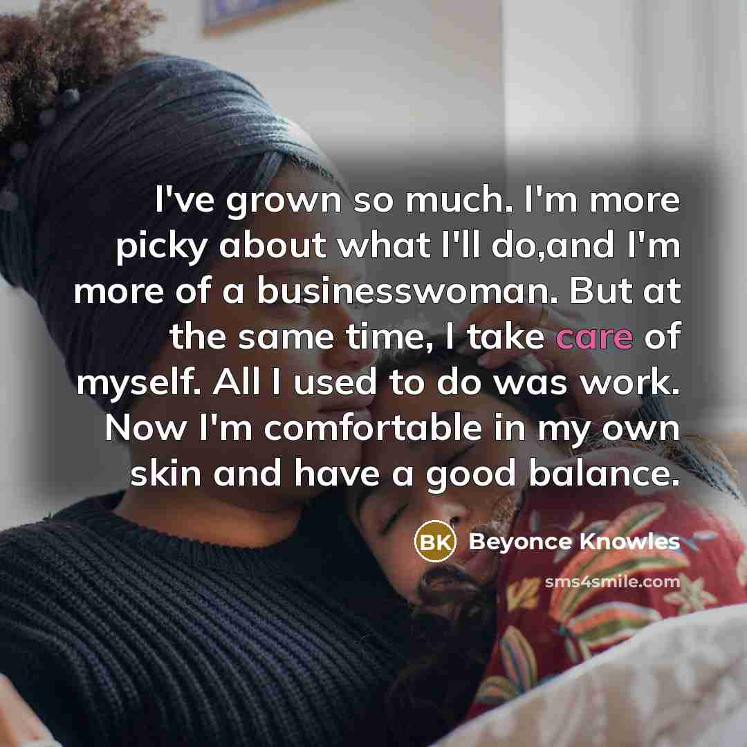“I've grown so much. I'm more picky about what I'll…” quote by Beyonce Knowles
