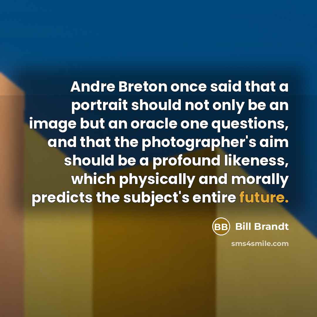 “Andre Breton once said that a portrait should not only…” quote by Bill Brandt