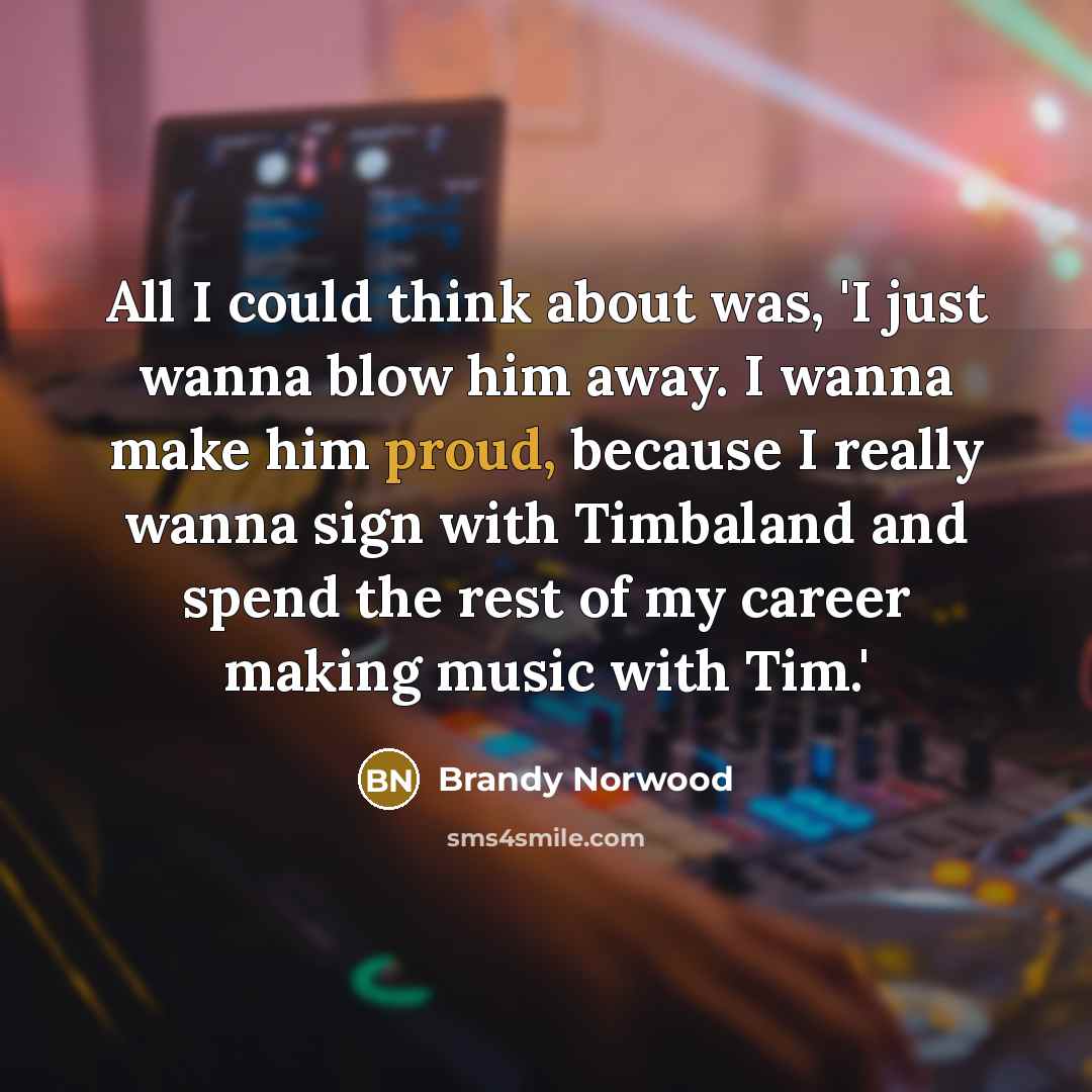 “All I could think about was, 'I just wanna blow…” quote by Brandy Norwood