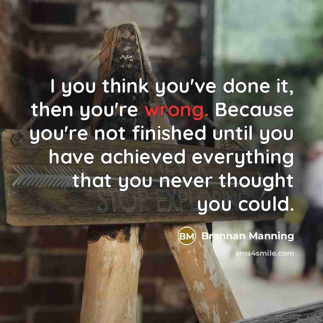 “I you think you've done it, then you're wrong. Because…” quote by Brennan Manning