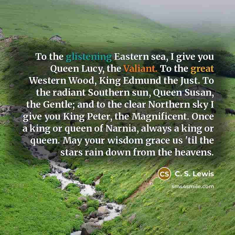 “To the glistening Eastern sea, I give you Queen Lucy,…” quote by C. S. Lewis