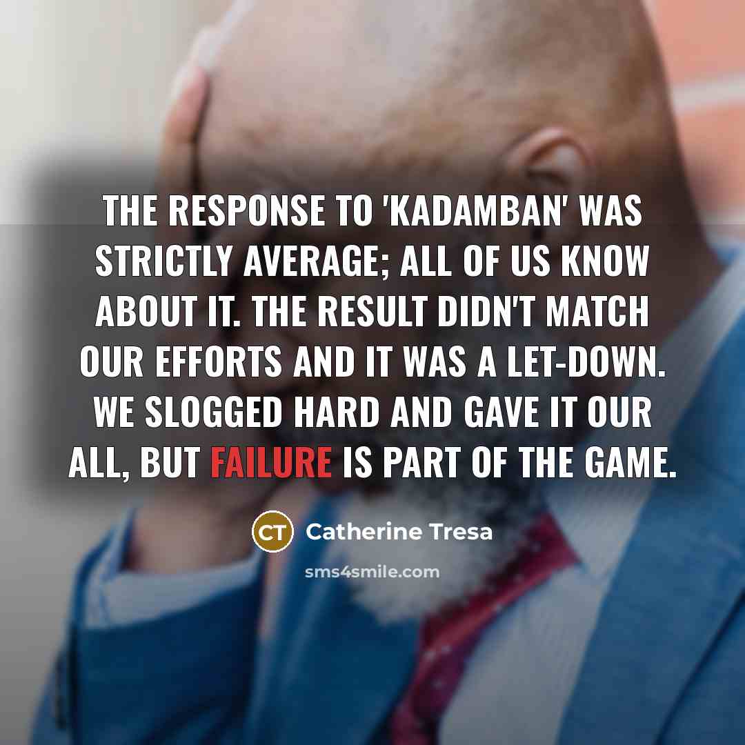 “The response to 'Kadamban' was strictly average; all of us…” quote by Catherine Tresa