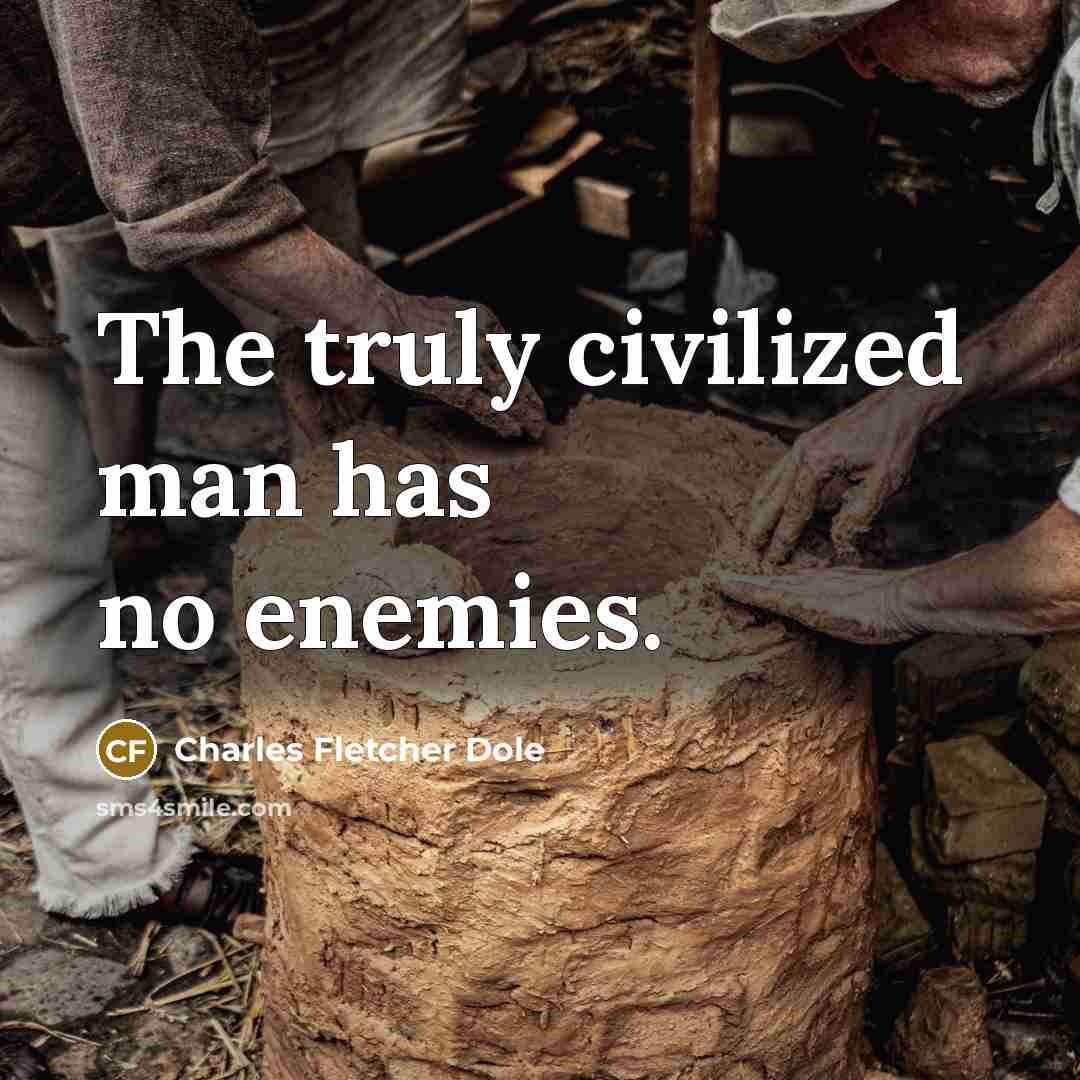 “The truly civilized man has no enemies.…” quote by Charles Fletcher Dole
