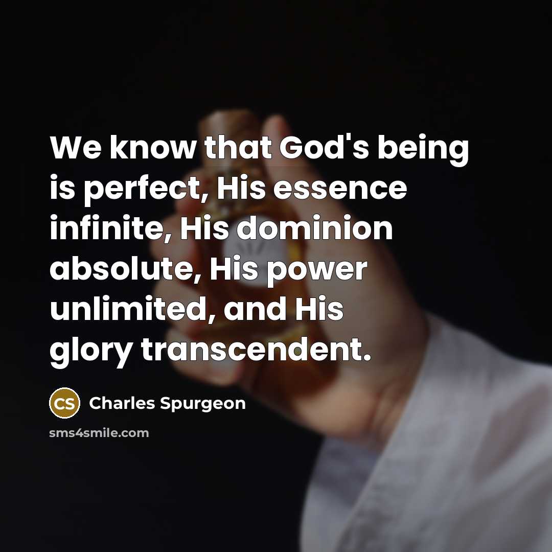 “We know that God's being is perfect, His essence infinite,…” quote by Charles Spurgeon