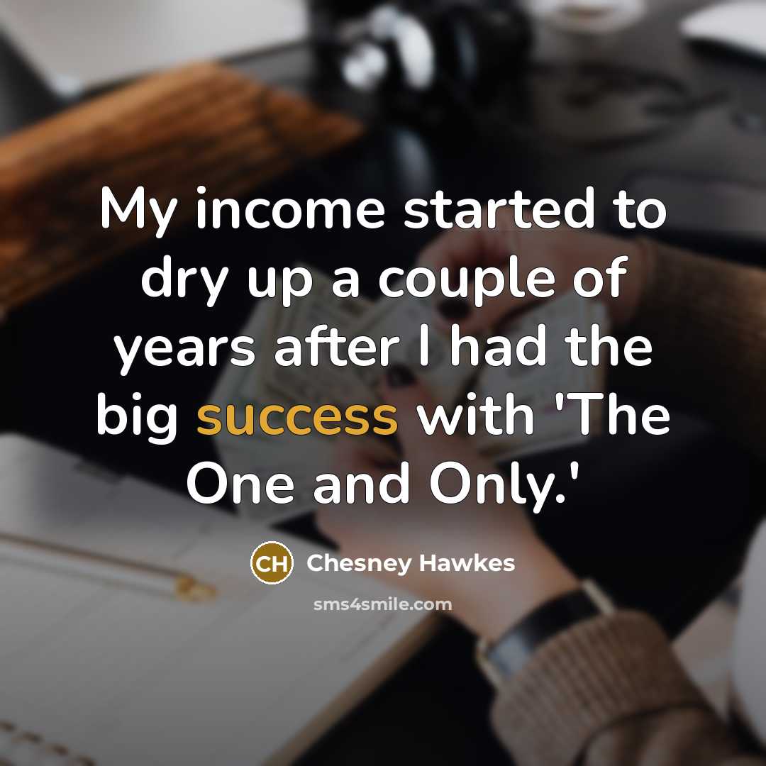 “My income started to dry up a couple of years…” quote by Chesney Hawkes