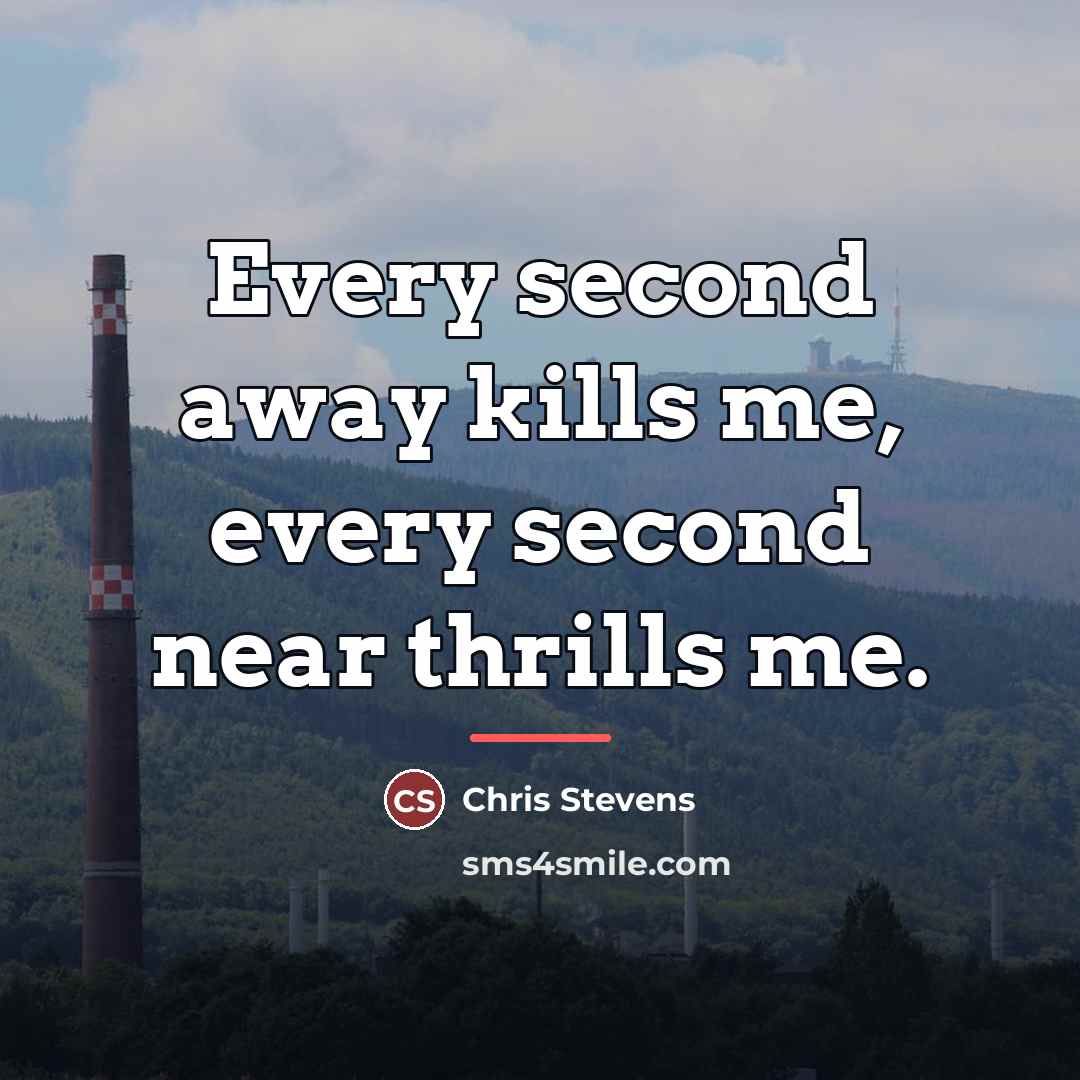 “Every second away kills me, every second near thrills me.…” quote by Chris Stevens