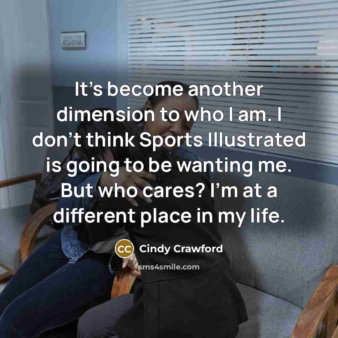 “It's become another dimension to who I am. I don't…” quote by Cindy Crawford
