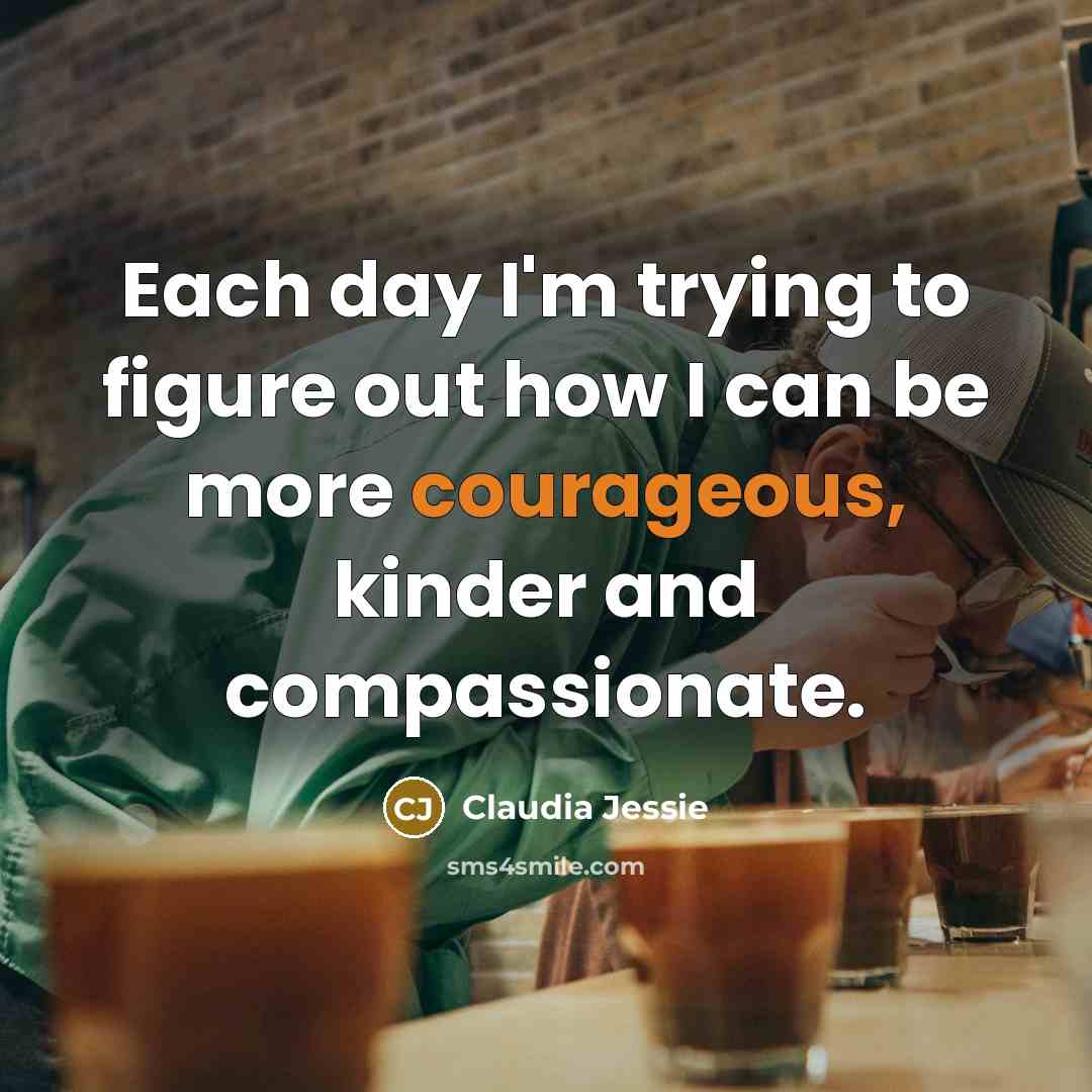 “Each day I'm trying to figure out how I can…” quote by Claudia Jessie