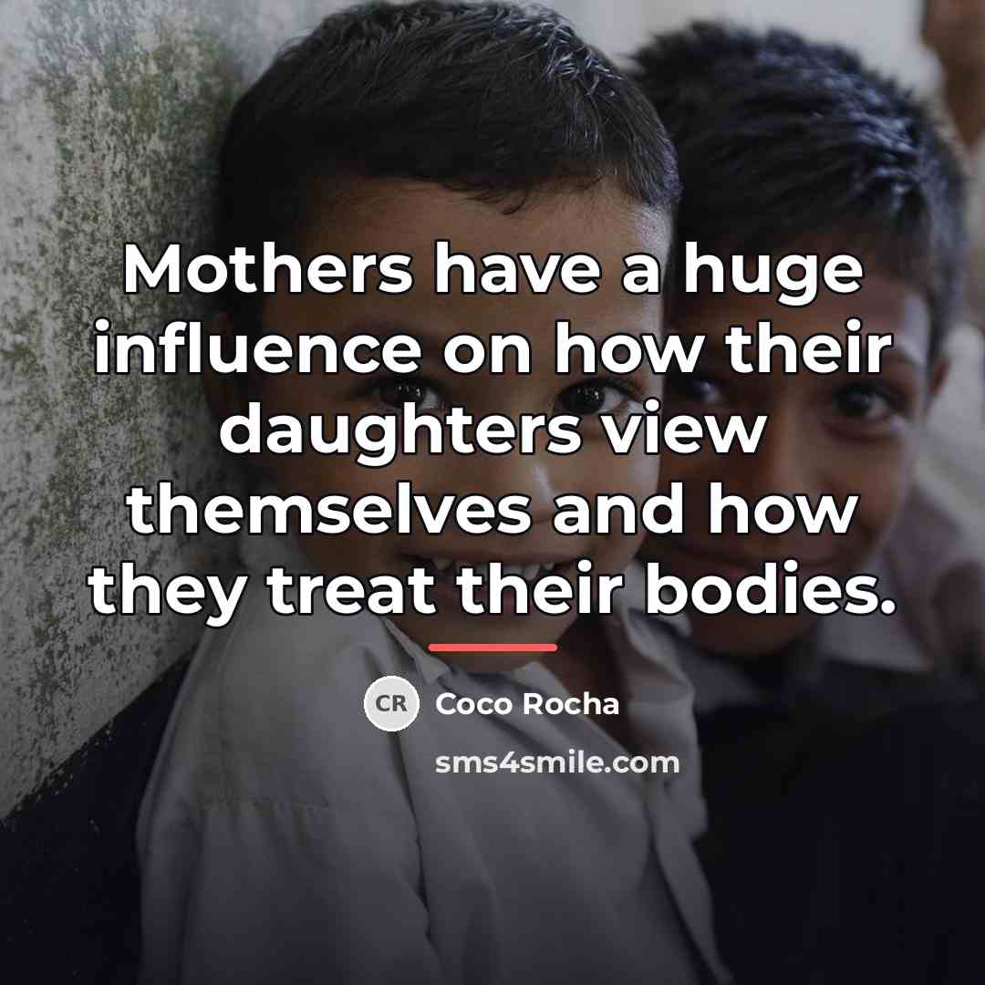 “Mothers have a huge influence on how their daughters view…” quote by Coco Rocha