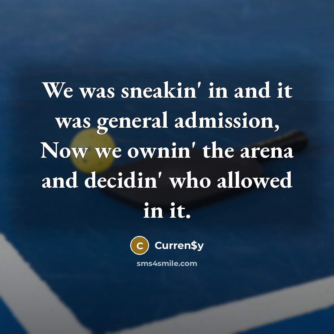 “We was sneakin' in and it was general admission, Now…” quote by Curren$y