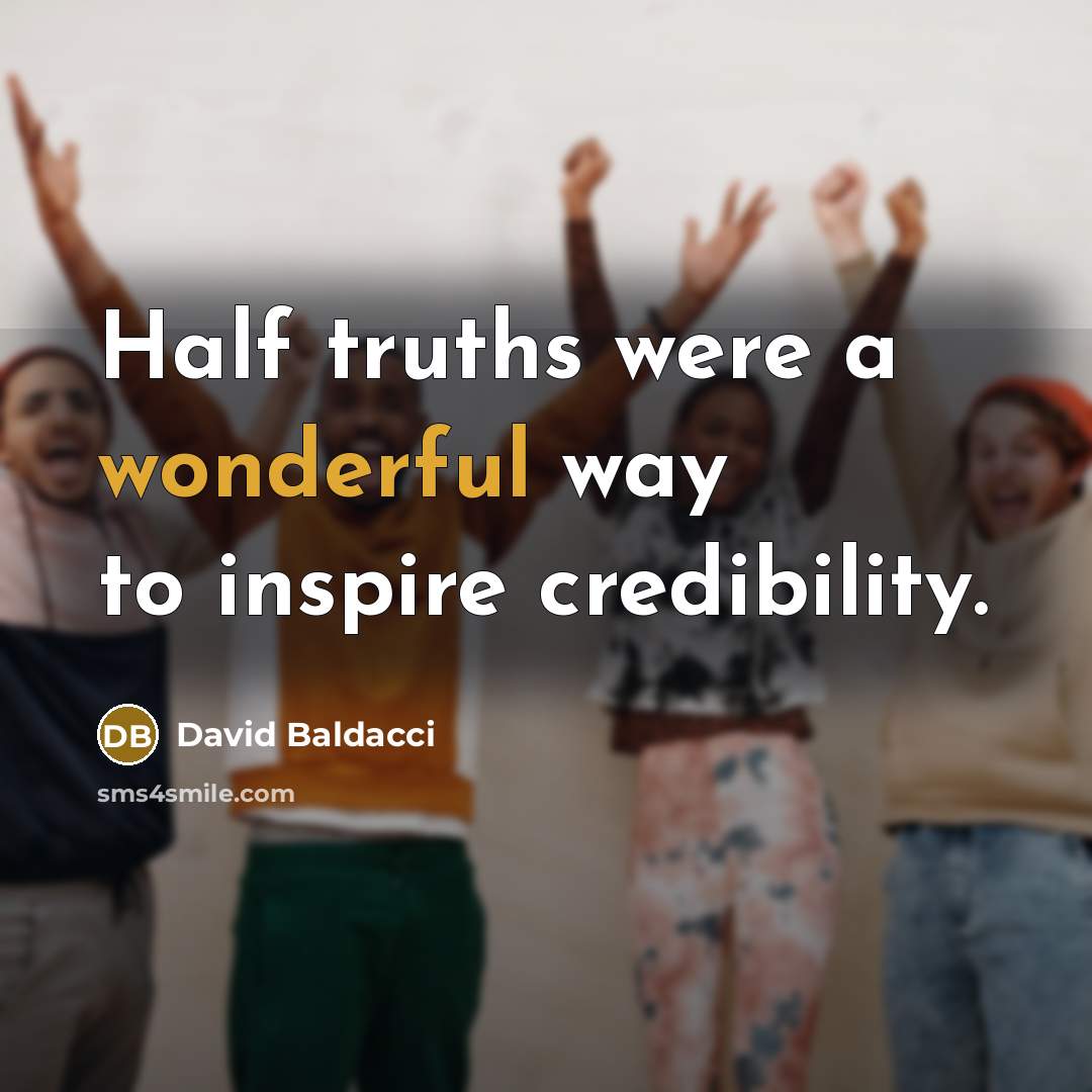 “Half truths were a wonderful way to inspire credibility.…” quote by David Baldacci