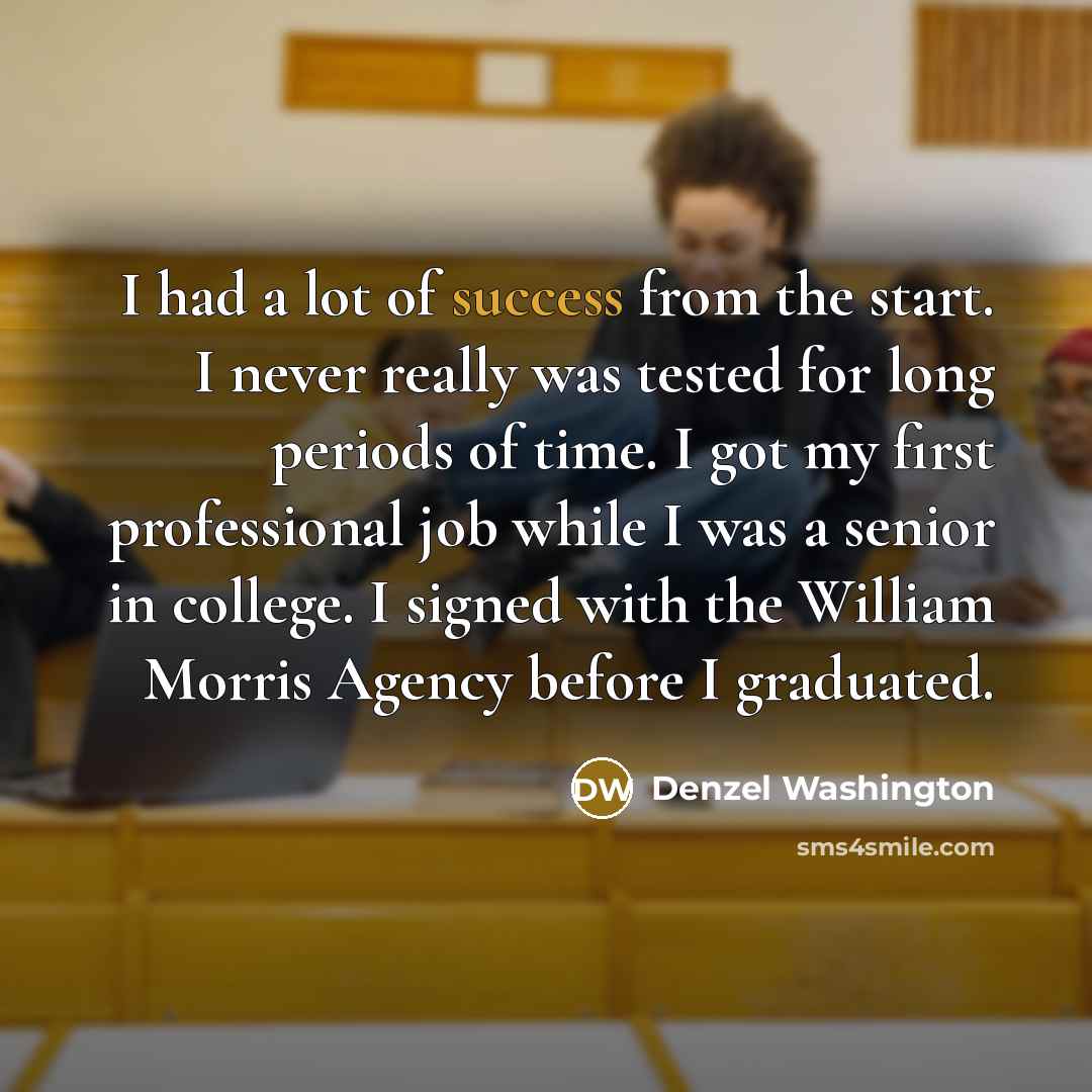 “I had a lot of success from the start. I…” quote by Denzel Washington