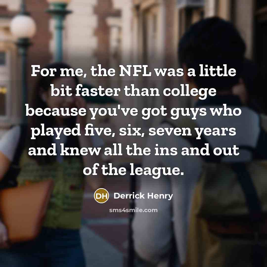 “For me, the NFL was a little bit faster than…” quote by Derrick Henry