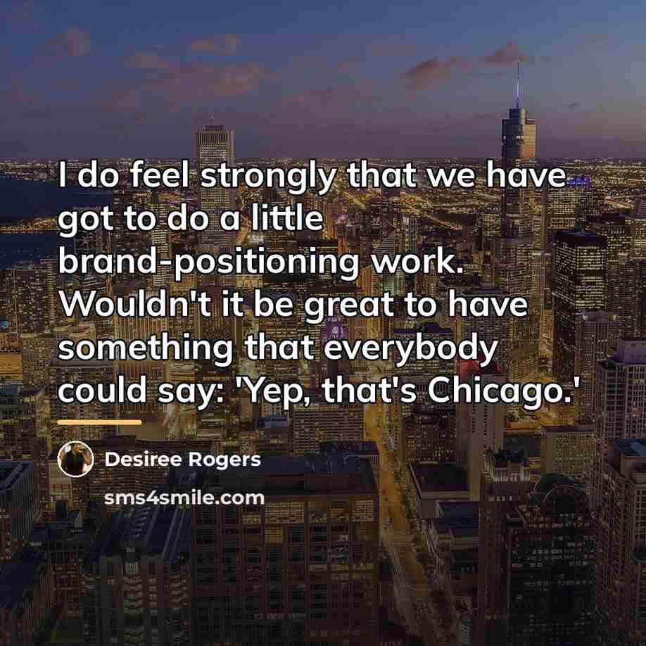 “I do feel strongly that we have got to do…” quote by Desiree Rogers