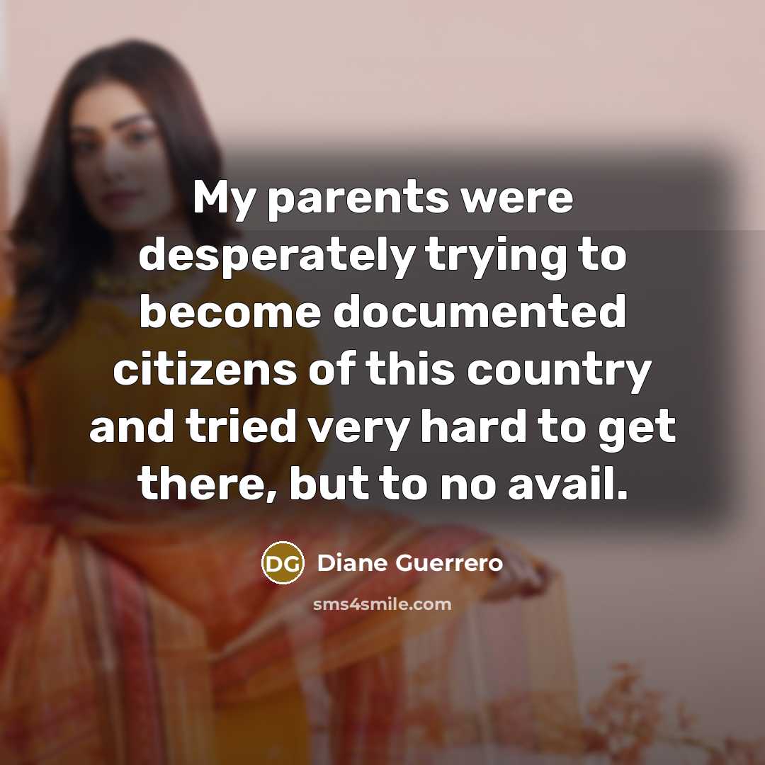 “My parents were desperately trying to become documented citizens of…” quote by Diane Guerrero